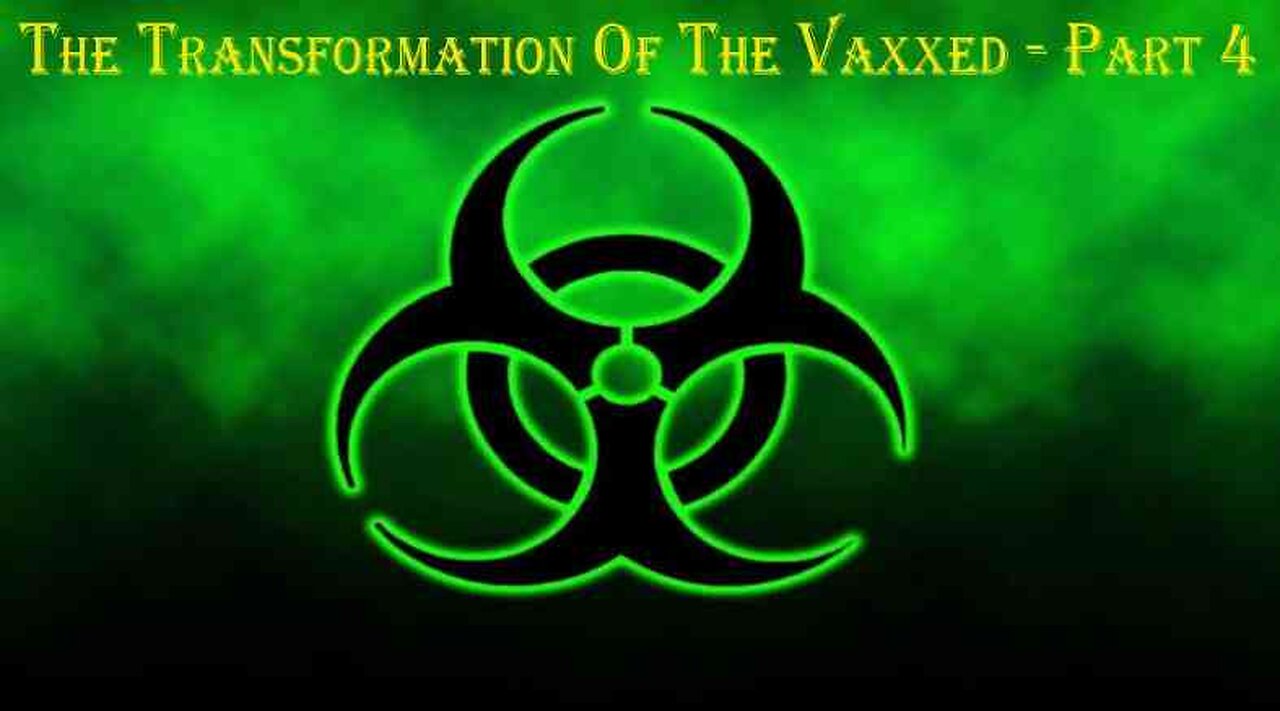 [REPOST] - The Transformation Of The Vaxxed - Part 4