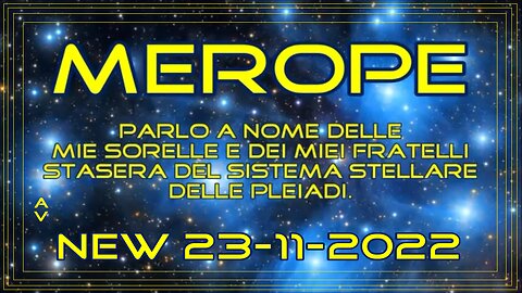 Merope. Parlo a nome delle mie sorelle e dei miei fratelli stasera del sis. stellare delle Pleiadi