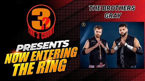 #309 THE BROTHERS GRAY ARE NOW ENTERING THE RING