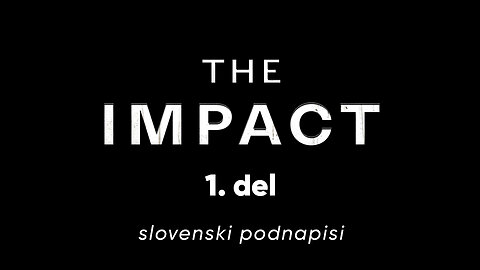 The IMPACT | 1. del | slovenski podnapisi