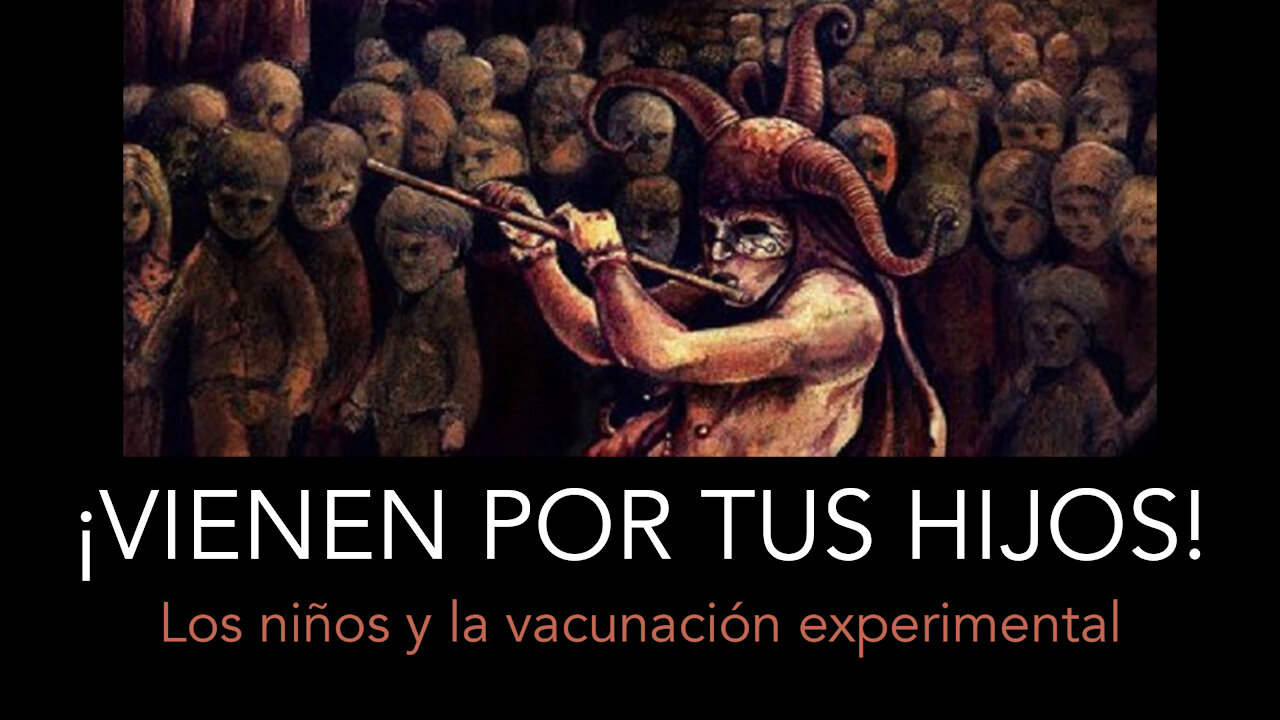 VIENEN POR TUS HIJOS: Los niños y la vacunación experimental