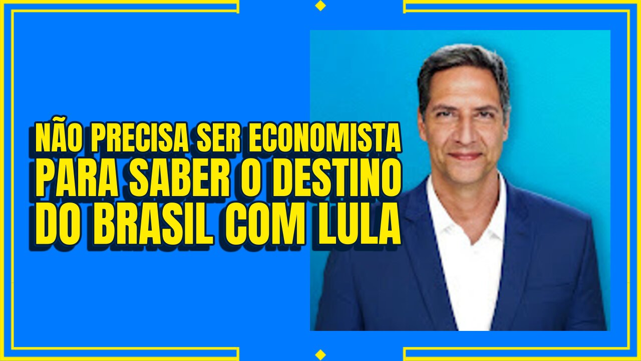 NÃO PRECISA SER ECONOMISTA PARA SABER O DESTINO DO BRASIL COM LULA.