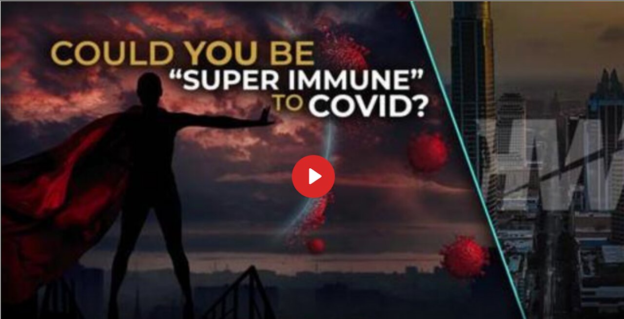 COULD YOU BE “SUPER IMMUNE” TO COVID