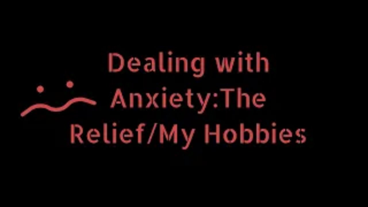 Dealing with Anxiety: The Relief & My Hobbies