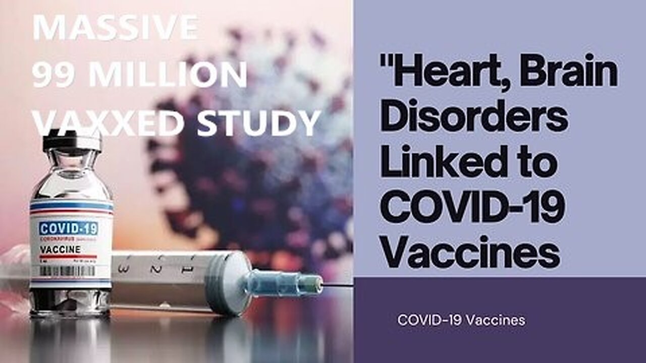 Must Watch Massive 99 Million Covid Vaxxed Study Confirms Heart and Brain Damage After One Dose {Click link below}