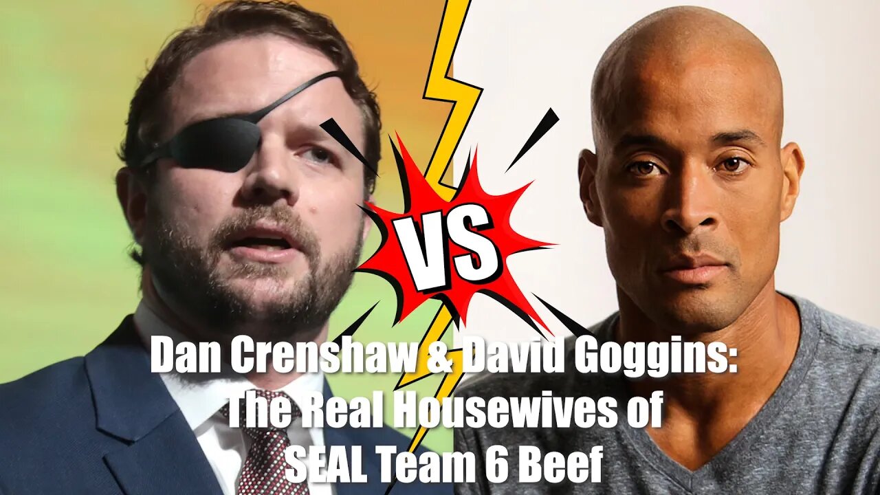 Dan Crenshaw & David Goggins- Real Housewives of SEAL Team 6 beef