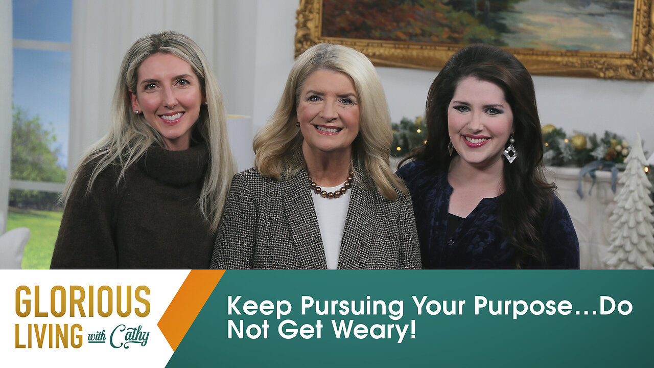 Glorious Living With Cathy: Keep Pursuing Your Purpose…Do Not Get Weary!