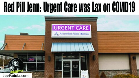 Red Pill Jenn: Urgent Care was lax on their COVID rules, but why?