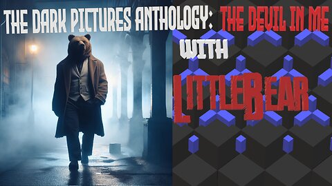 The Dark Pictures Anthology: The Devil In Me With LittleBear