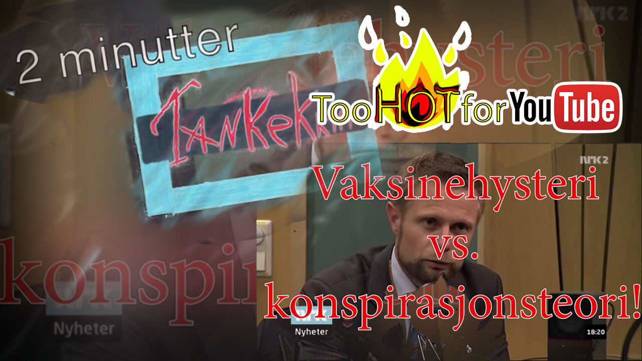 2 MINUTTER TANKEKRIM - VAKSINEHYSTERI VS KONSPIRASJONSTEORI (TOO HOT FOR YOUTUBE)