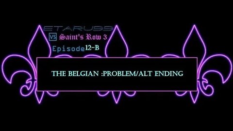 Saint's Row3 [E12-B] The Belgian Problem (Alt Ending)