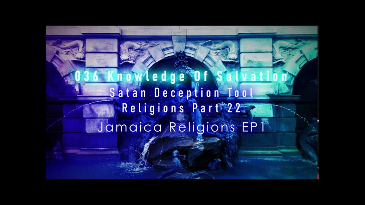 036 Knowledge Of Salvation - Satan Deception Tool - Religions Part 22 Jamaica Religions EP1