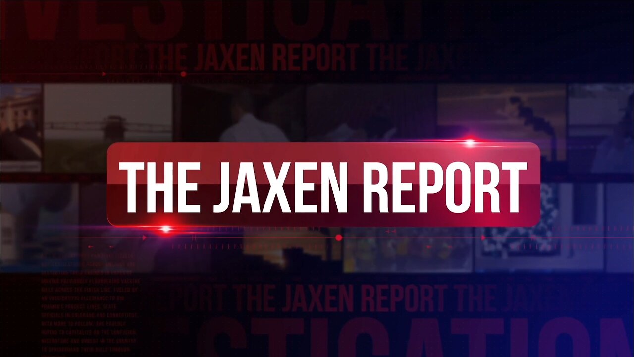 The Jaxen Report - Jefferey Jaxen and Del Bigtree's Speedy Coverage On Pressing And Important News