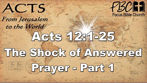 Acts 12:1-25 The Shock of Answered Prayers – Part 1