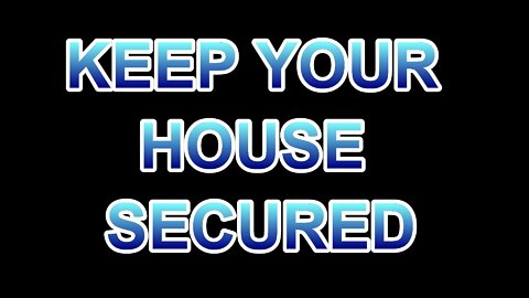 Keep your house secured!