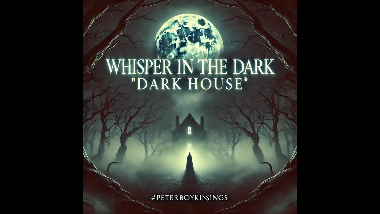 Whisper in The Dark "Dark House" #PeterBoykinSings