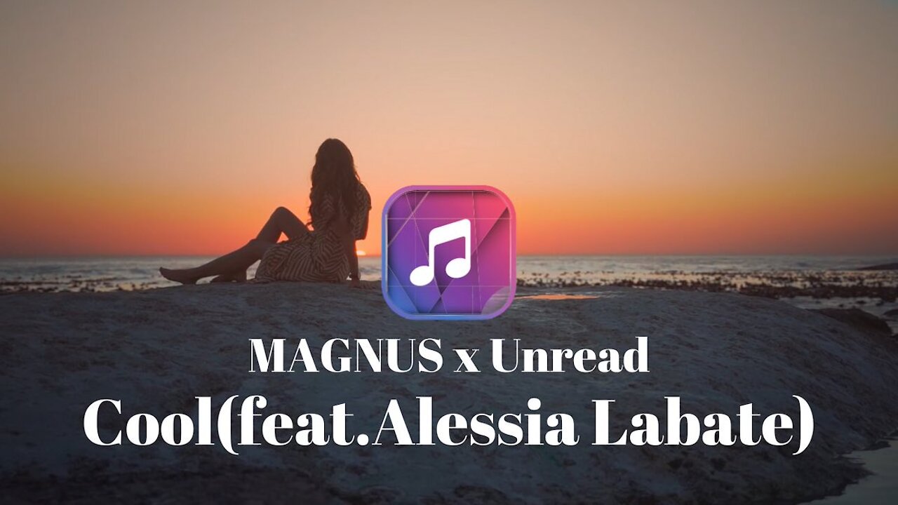 MAGNUS x Unread - Cool (feat. Alessia Labate) house music