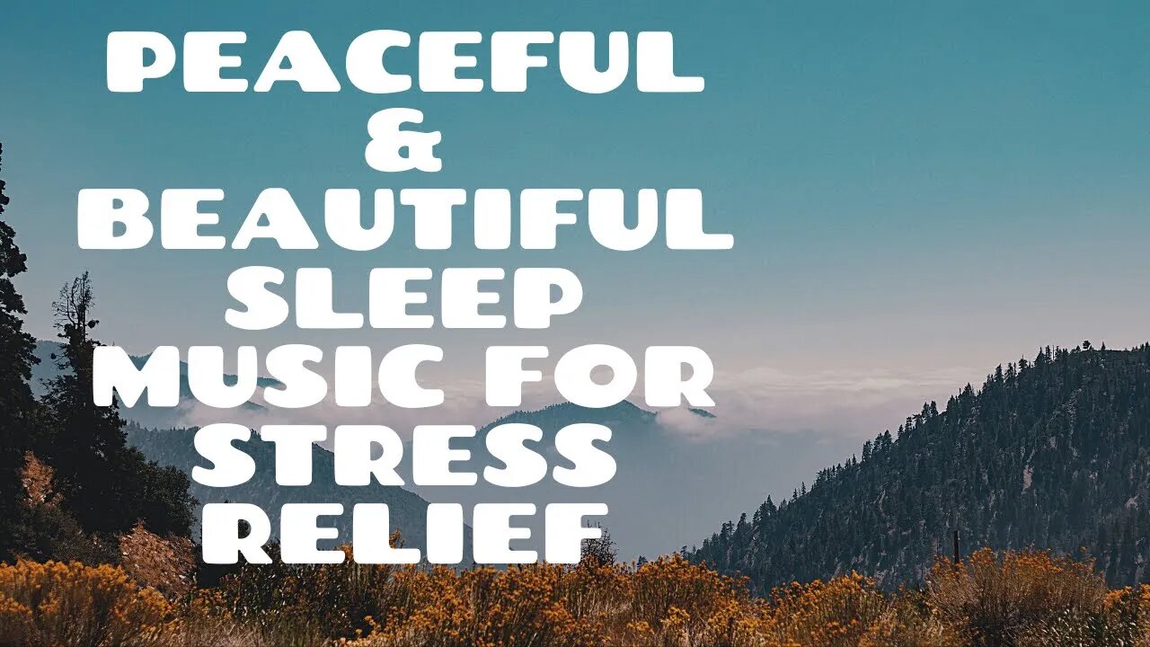 Peaceful & Beautiful Sleep Music for Stress Relief - 1 Hour