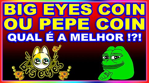 BIG EYES COIN OU PEPE COIN QUAL É A MELHOR