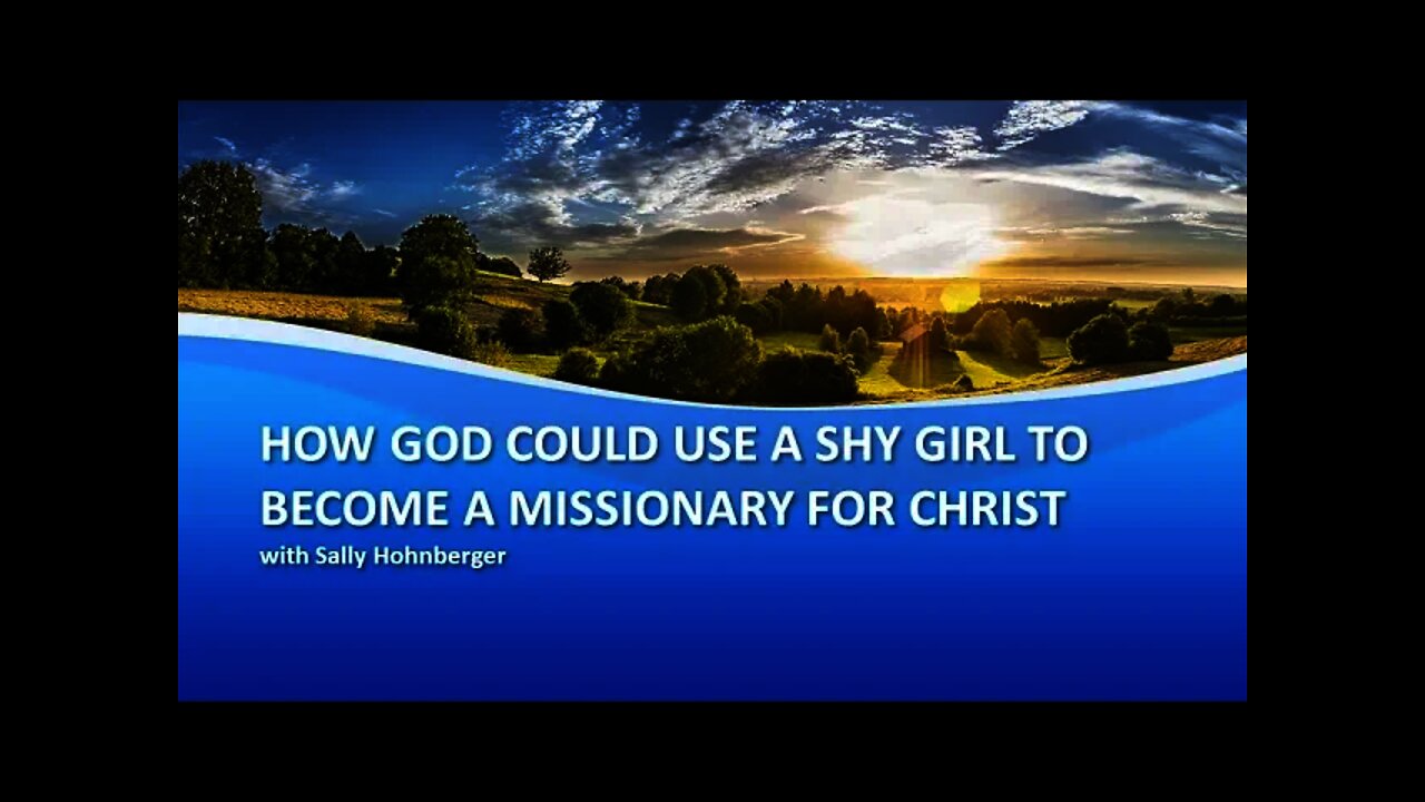 How God could use a shy girl to become a missionary for Crist - Sally Hohnberger