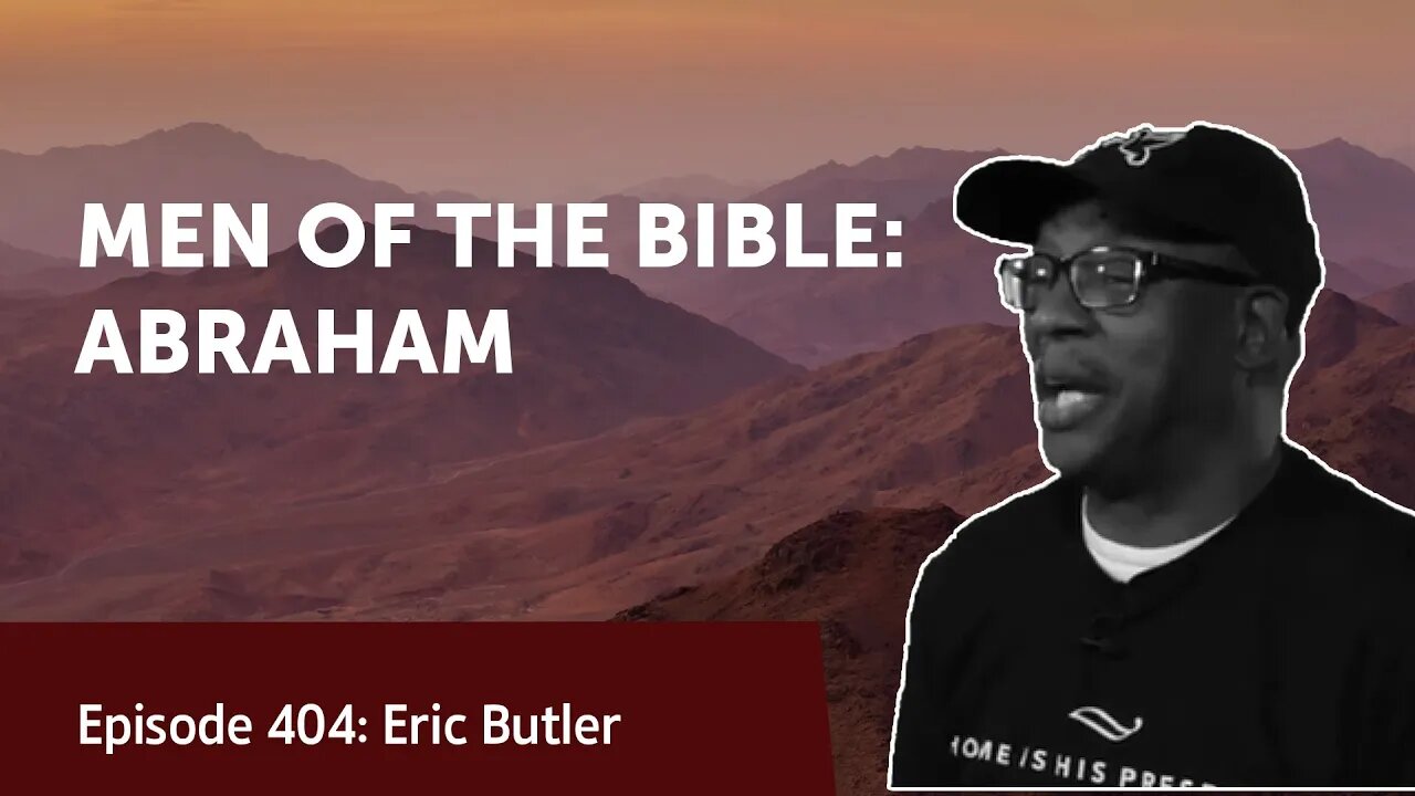 MEN OF THE BIBLE: ABRAHAM | Eric Butler | Legacy Lesson