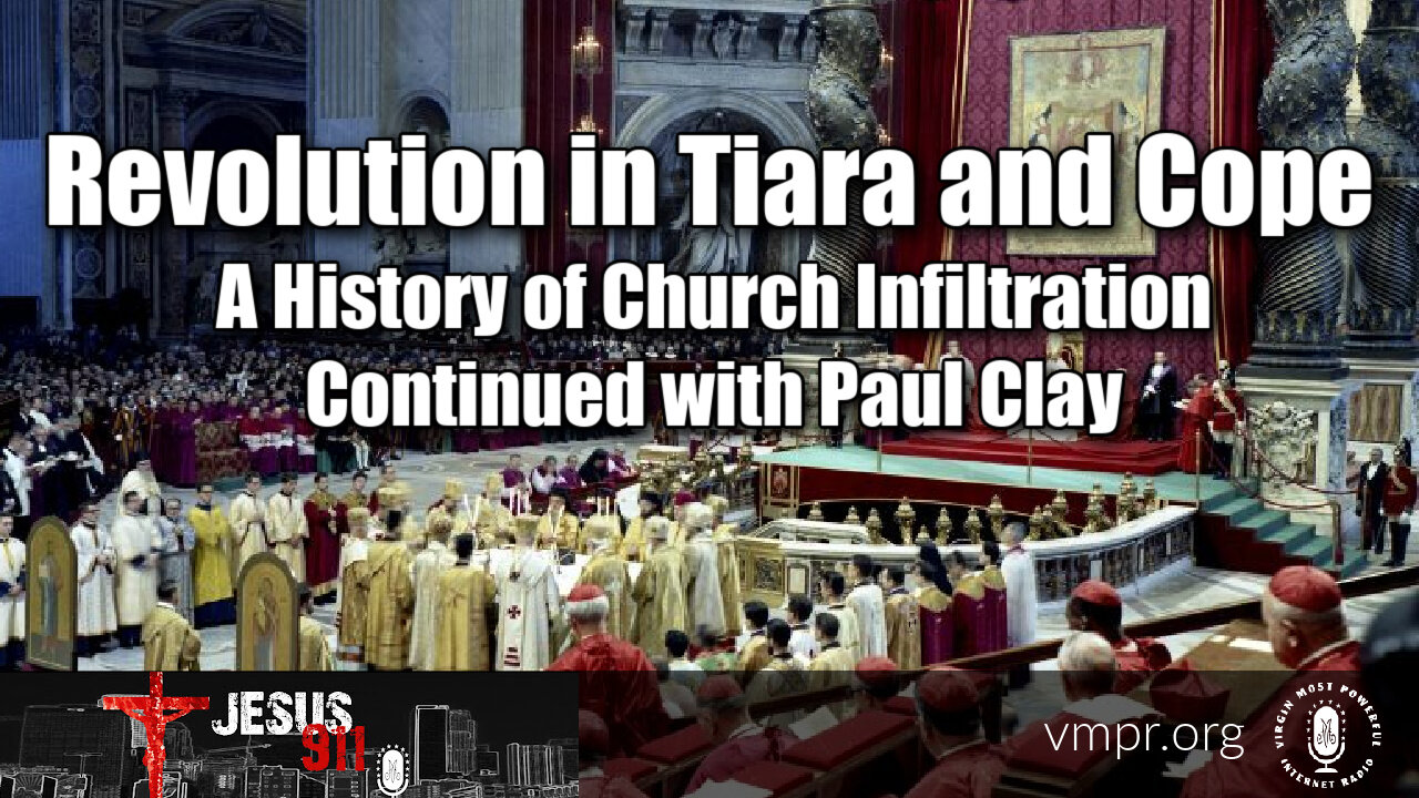 20 Jun 22, Jesus 911: Revolution in Tiara and Cope: A History of Church Infiltration (II)