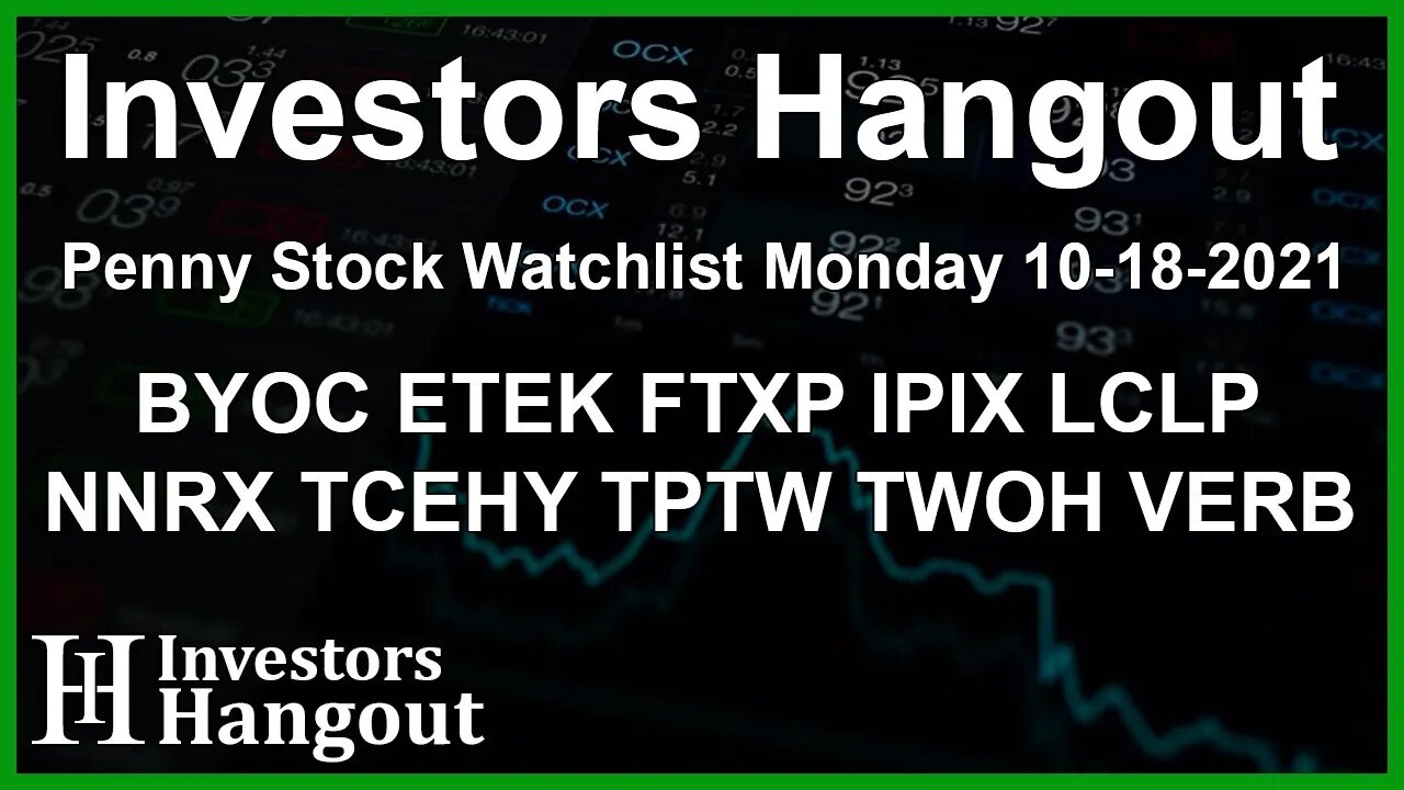 Penny Stock Watchlist Monday 10-18-2021 BYOC ETEK FTXP IPIX LCLP NNRX TCEHY TPTW TWOH VERB