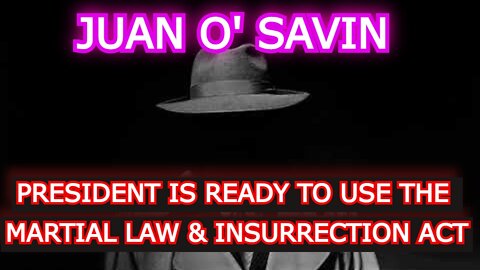 JUAN O' SAVIN REUPLOAD: PRESIDENT IS READY TO USE THE #1 WOOD (MARTIAL LAW & INSURRECTION ACT)