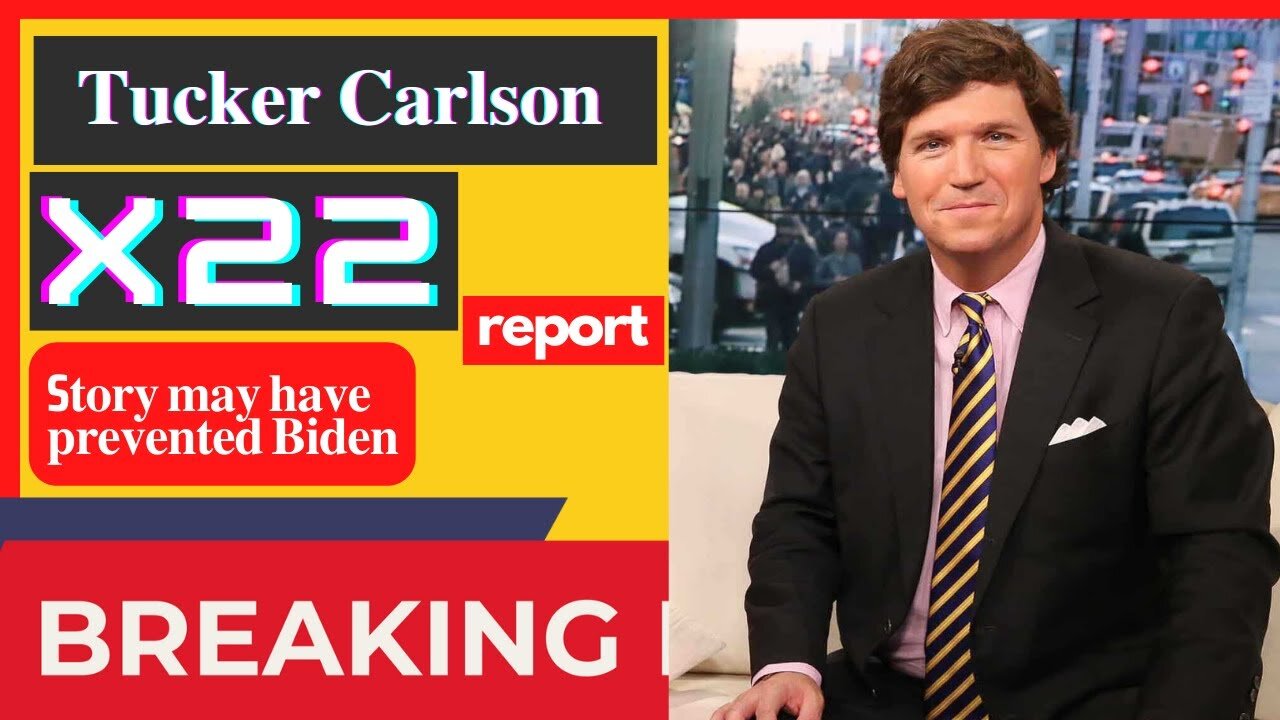 X22 REPORT TODAY'S NEWS - THIS STORY MAY HAVE PREVENTED BIDEN BY TUCKER CARLSON - TRUMP NEWS