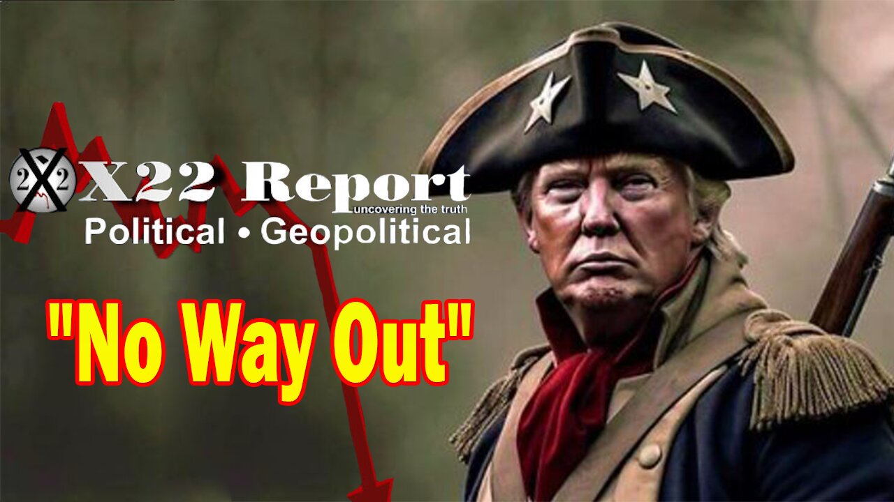 X22 Dave Report - No Way Out, Nothing Will Stop What Is Coming