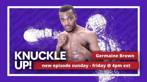 Germaine Brown | Knuckle Up with Mike Orr | Talkin Fight