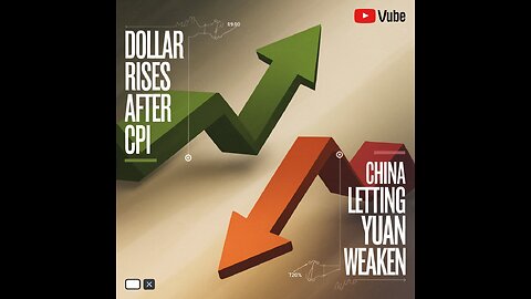 Dollar rises after CPI; China considers letting yuan weaken