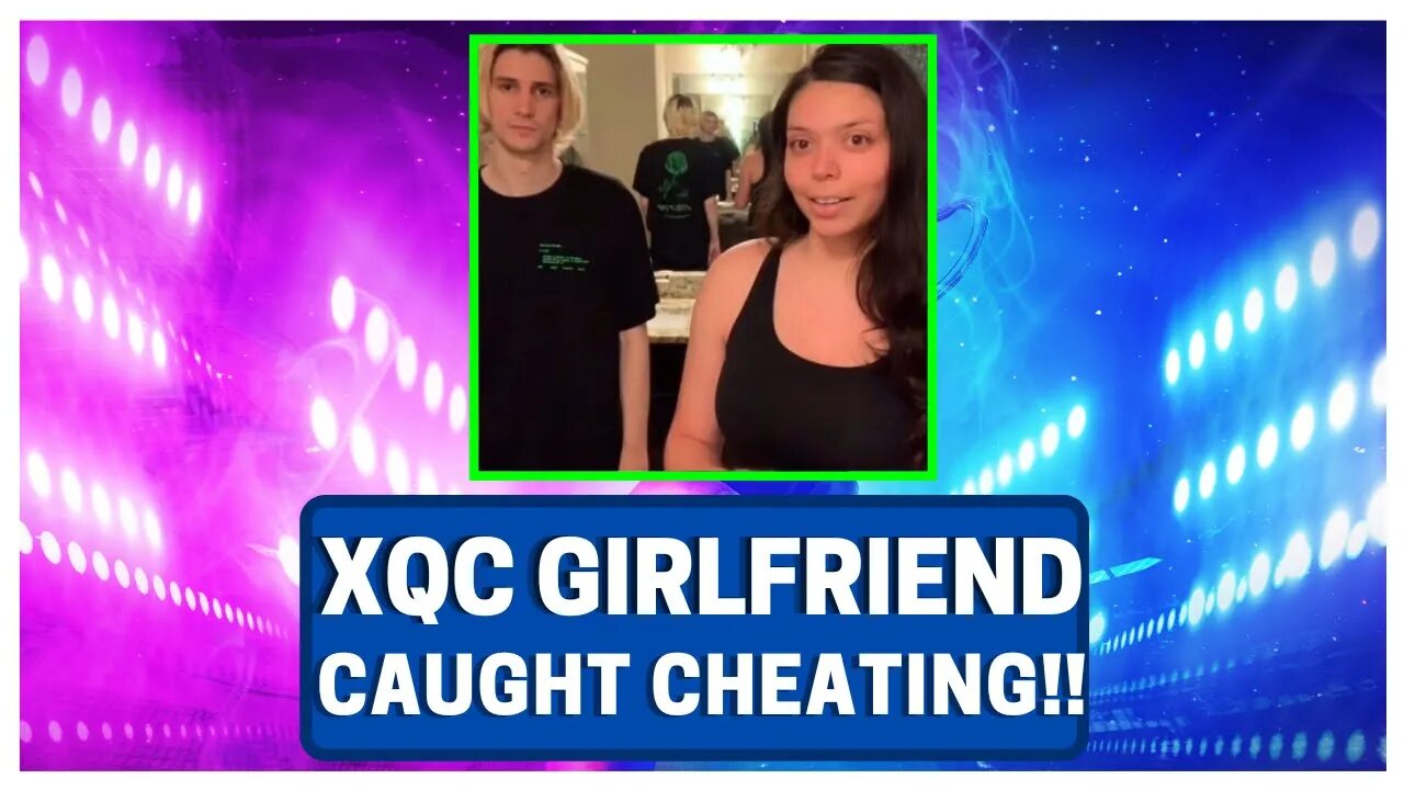 XQC Girlfriend Caught Cheating (Proof At End)