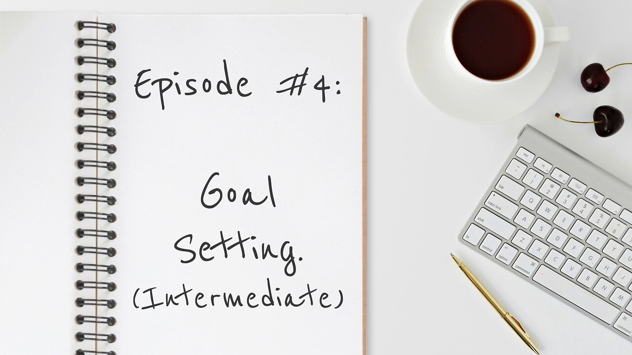 Episode #4: Goal Setting (Intermediate Version)