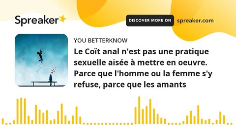 Le Coït anal n'est pas une pratique sexuelle aisée à mettre en oeuvre. Parce que l'homme ou la femme