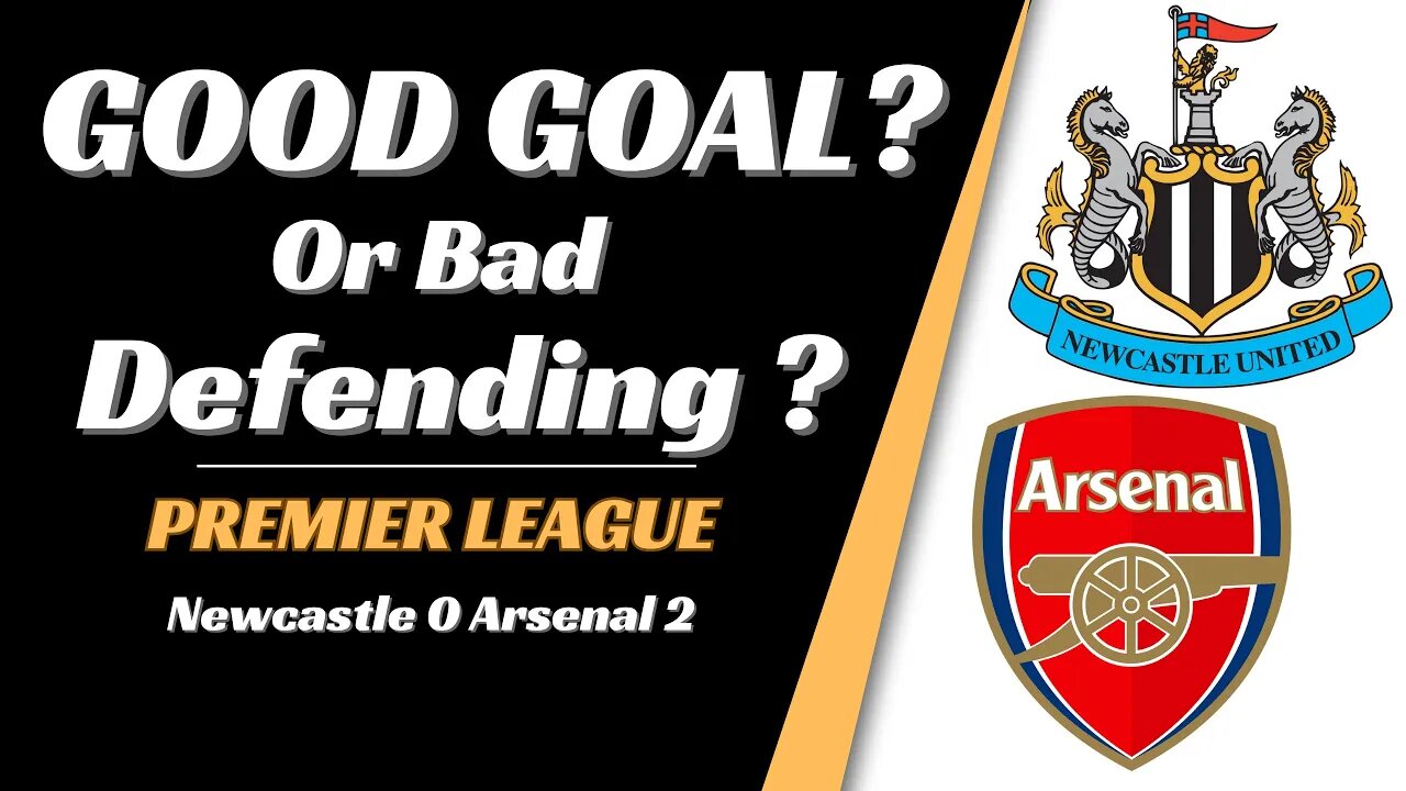 Newcastle 0-2 Arsenal analysis: Good Goal or Bad Defending?