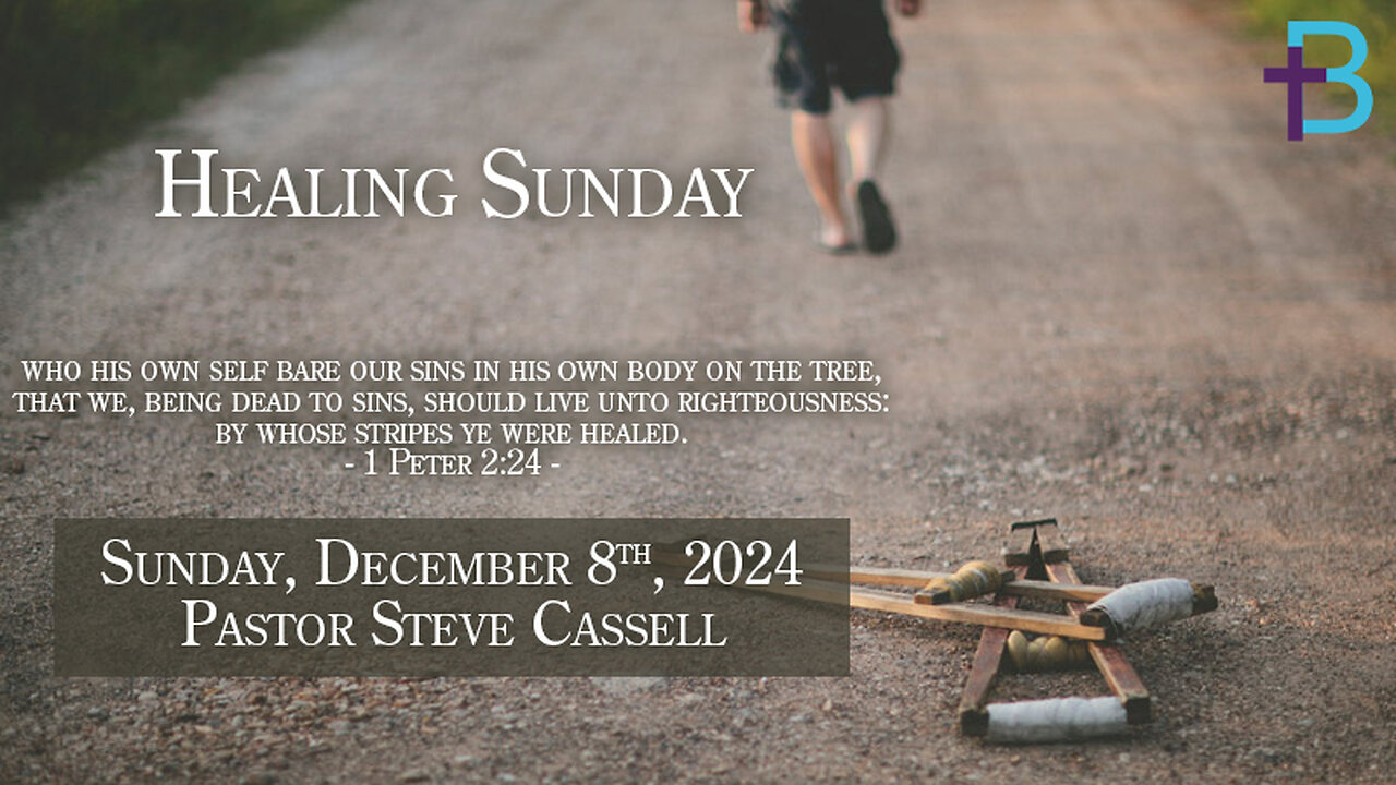 December 8, 2024: Healing Sunday (Pastor Steve Cassell)