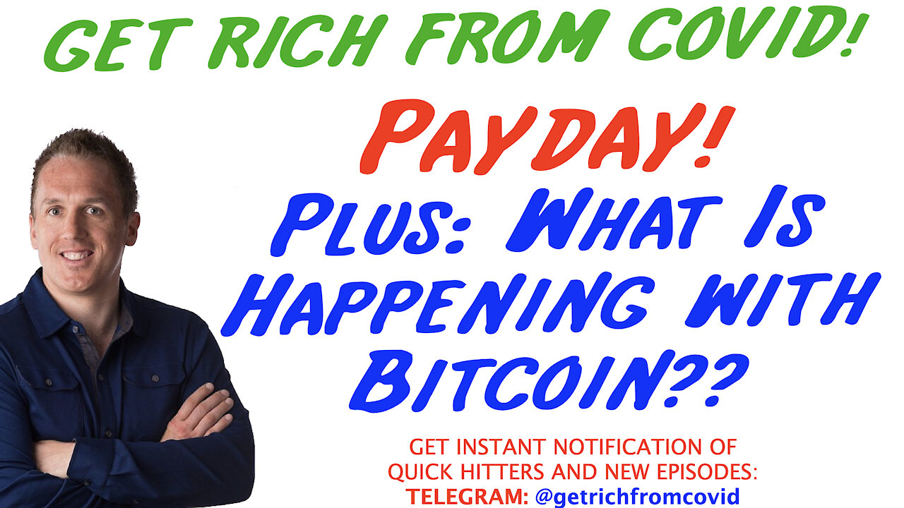 6/8/21 GETTING RICH FROM COVID: Payday! Plus: What Is Happening with Bitcoin??