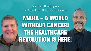 MAHA - A World Without Cancer! The healthcare revolution is here! (Dave Hodges w/John Richardson)