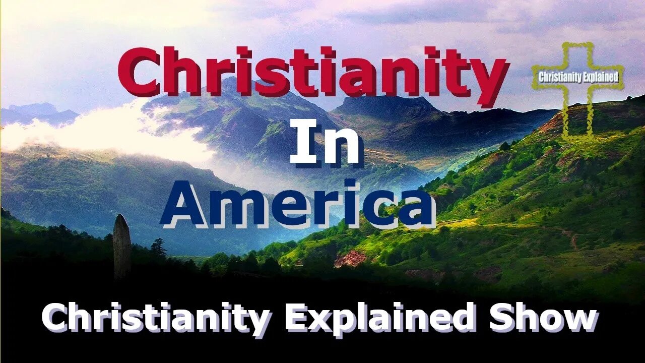 Christianity In America - Christianity Explained Show