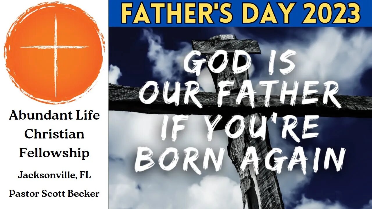 Father's Day Sermon! God is Our Father if You Are Born Again - Pastor Scott Becker