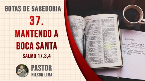 🔴 37. Mantendo a boca santa - Salmo 17.3,4 - Pr. Nilson Lima #DEVOCIONAL