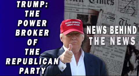 Trump: The Power Broker of the Republican Party | NEWS BEHIND THE NEWS May 5th, 2022