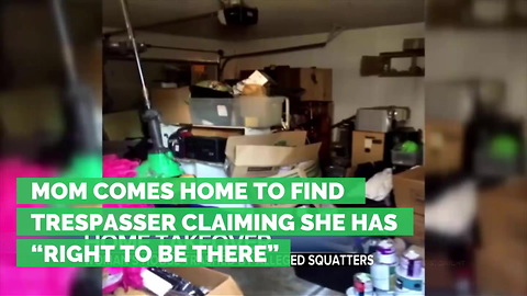 Mom Comes Home to Find Trespasser Claiming She Has “Right to be There”