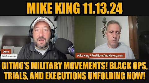 Mike King 11.13.24: Gitmo’s Military Movements! Black Ops, Trials, and Executions Unfolding Now!