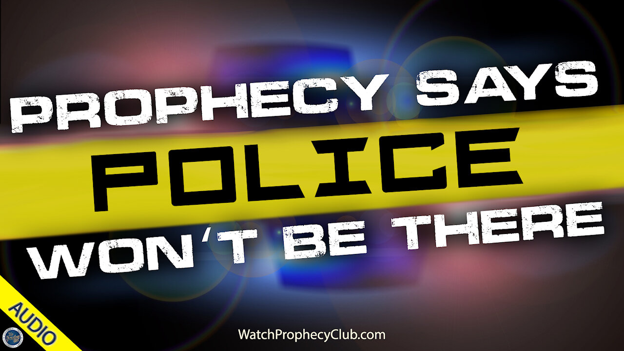 Prophecy says Police won't be there 06/30/2021