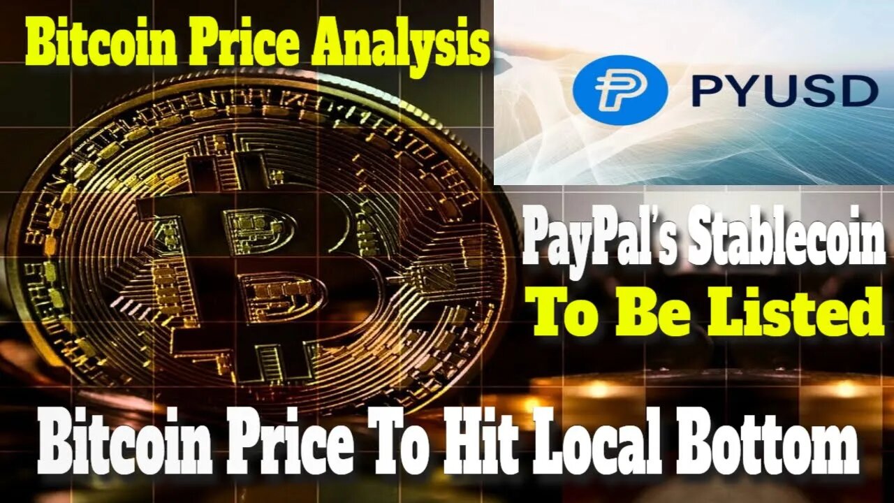 Bitcoin Price Analysis | Bitcoin Price To Hit Local Bottom | PayPal’s Stablecoin PYUSD News |