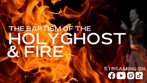 The Baptism of The Holy Ghost & Fire