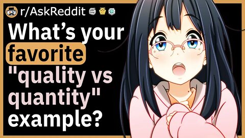 What is your favourite "quality vs quantity" example?