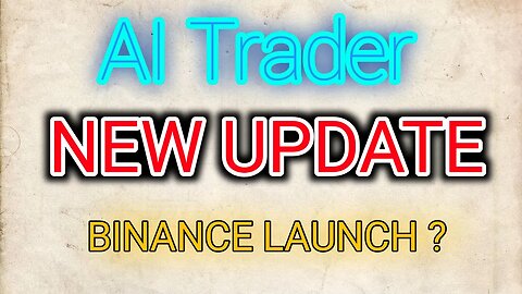 ai trader new update | binance launch